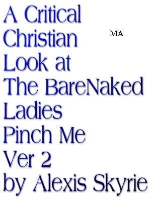 A Critical Christian Look at The BareNaked Ladies Pinch Me Ver 2