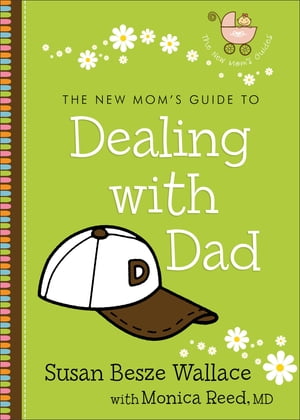 The New Mom's Guide to Dealing with Dad (The New Mom's Guides)