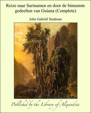 Reize naar Surinamen en door de binnenste gedeelten van Guiana (Complete)【電子書籍】[ John Gabri?l Stedman ]
