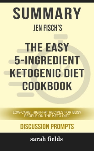 Summary: Jen Fisch's The Easy 5-Ingredient Ketogenic Diet Cookbook