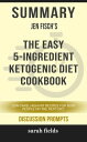 Summary: Jen Fisch's The Easy 5-Ingredient Ketogenic Diet Cookbook Low-Carb, High-Fat Recipes for Busy People on the Keto Diet