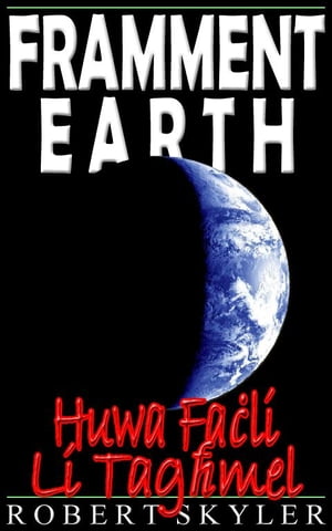 Framment Earth - Huwa Fa?li Li Tag?mel【電子書籍】[ Robert Skyler ]