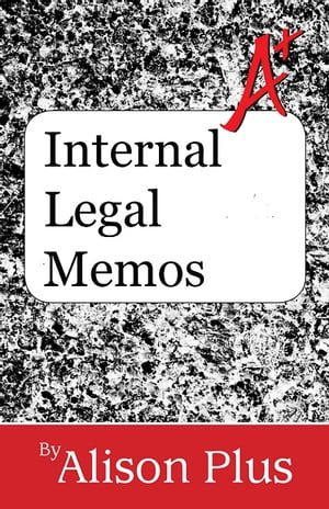 A+ Guide to Internal Legal Memos