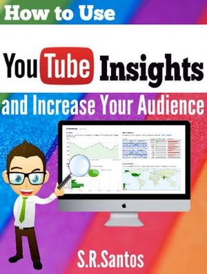 How to use YouTube Insights And Increase Your Audience【電子書籍】[ S.R.Santos ]