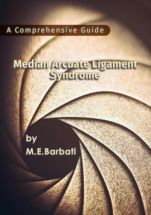 Median Arcuate Ligament Syndrome - A Comprehensive Guide