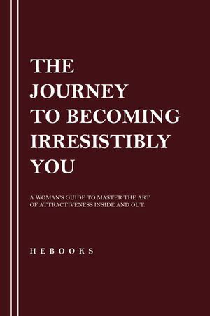 The Journey to Becoming Irresistibly You