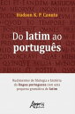 Do Latim ao Portugu s: Rudimentos de Filologia e Hist ria da L ngua Portuguesa Com Uma Pequena Gram tica de Latim【電子書籍】 H dson K. P. Canuto