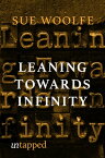 Leaning Towards Infinity【電子書籍】[ Sue Woolfe ]