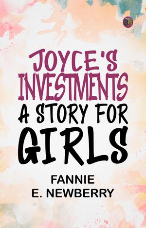 ŷKoboŻҽҥȥ㤨Joyce's Investments: A Story for GirlsŻҽҡ[ Fannie E. Newberry ]פβǤʤ158ߤˤʤޤ