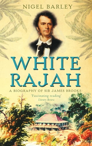 White Rajah A Biography of Sir James BrookeŻҽҡ[ Dr Nigel Barley ]
