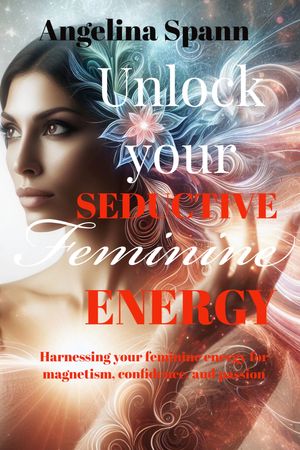 Unlock your seductive feminine energy