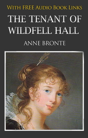 THE TENANT OF WILDFELL HALL Classic Novels: New Illustrated [Free Audio Links]
