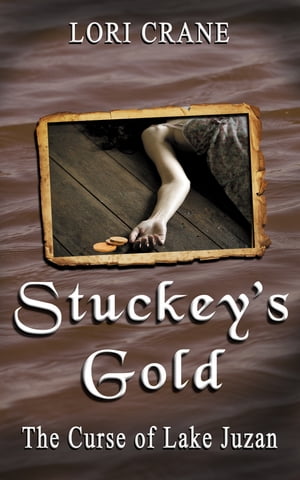 Stuckey 039 s Gold: The Curse of Lake Juzan【電子書籍】 Lori Crane