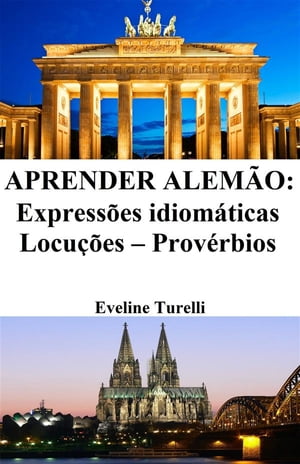 Aprender Alem?o: Express?es idiom?ticas ? Locu??es ? Prov?rbios【電子書籍】[ Eveline Turelli ]