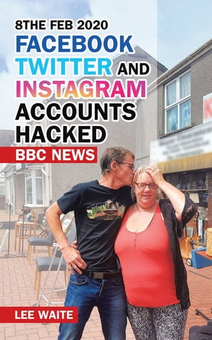 8The Feb 2020 Facebook Twitter and Instagram Accounts Hacked Bbc News【電子書籍】[ Lee Waite ]