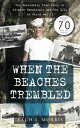 When the Beaches Trembled The Incredible True Story of Stephen Ganzberger and the LCIs in World War II【電子書籍】 Zach S Morris