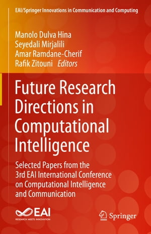 Future Research Directions in Computational Intelligence Selected Papers from the 3rd EAI International Conference on Computational Intelligence and Communication【電子書籍】