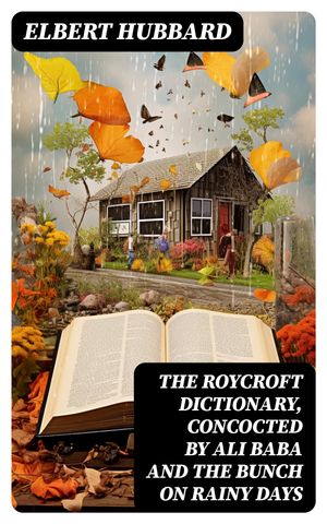 The Roycroft Dictionary, Concocted by Ali Baba a