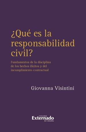 ?Qu? es la responsabilidad civil? Fundamentos de la disciplina de los hechos il?citos y del incumplimiento contractual