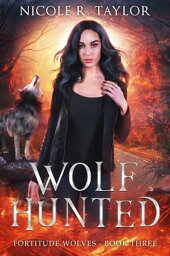 Wolf Hunted【電子書籍】[ Nicole R. Taylor ]