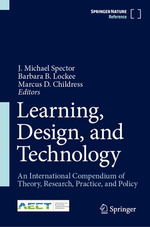 Learning, Design, and Technology An International Compendium of Theory, Research, Practice, and Policy【電子書籍】