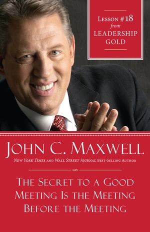 ŷKoboŻҽҥȥ㤨The Secret to a Good Meeting Is the Meeting Before the Meeting Lesson 18 from Leadership GoldŻҽҡ[ John Maxwell ]פβǤʤ292ߤˤʤޤ