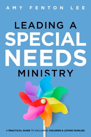 Leading a Special Needs Ministry【電子書籍】[ Amy Fenton Lee ]