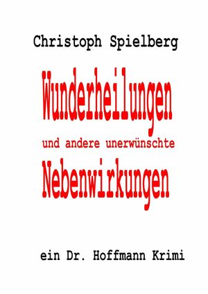 Wunderheilungen und andere unerw?nschte Nebenwirkungen Ein Dr. Hoffmann Krimi