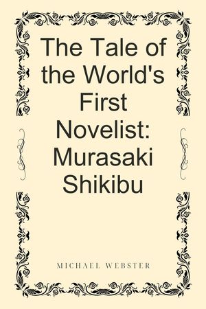 The Tale of the World's First Novelist: Murasaki Shikibu
