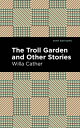 The Troll Garden And Other Stories【電子書籍】[ Willa Cather ]