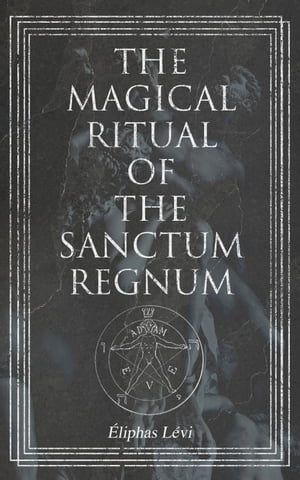 The Magical Ritual of the Sanctum Regnum