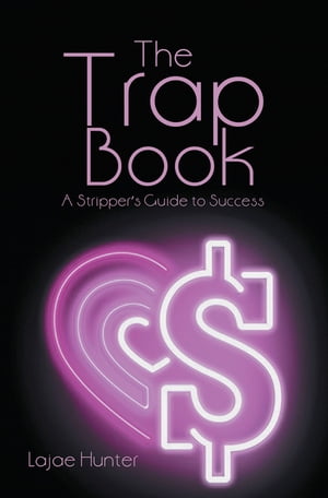 The Trap Book A Stripper’s Guide to Success【電子書籍】[ Lajae Hunter ]