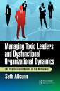 Managing Toxic Leaders and Dysfunctional Organizational Dynamics The Psychosocial Nature of the Workplace