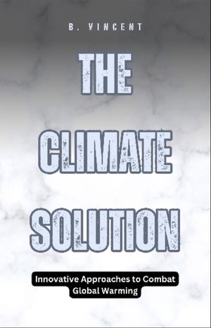 ŷKoboŻҽҥȥ㤨The Climate Solution Innovative Approaches to Combat Global WarmingŻҽҡ[ B. Vincent ]פβǤʤ162ߤˤʤޤ