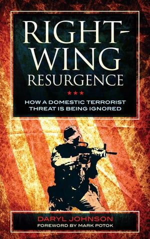 Right-Wing Resurgence How a Domestic Terrorist Threat is Being Ignored【電子書籍】 Daryl Johnson