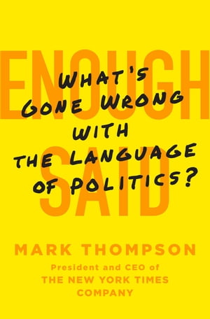 Enough Said What 039 s Gone Wrong with the Language of Politics 【電子書籍】 Mark Thompson