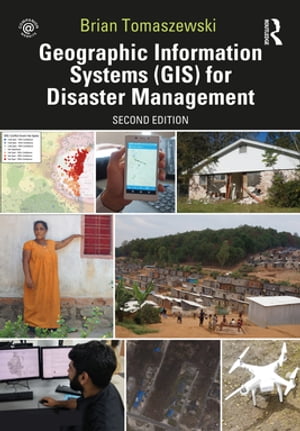 Geographic Information Systems (GIS) for Disaster Management【電子書籍】 Brian Tomaszewski