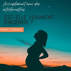 Accouplement avec des extraterrestres : est-elle vraiment enceinte ?