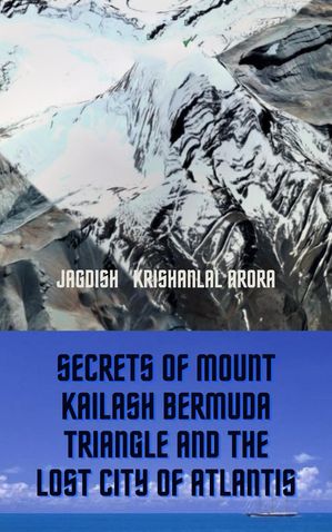 Secrets of Mount Kailash, Bermuda Triangle and the Lost City of Atlantis