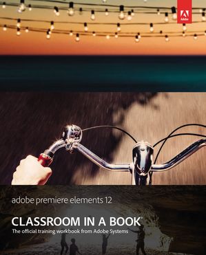 Adobe Premiere Elements 12 Classroom in a Book【電子書籍】 Adobe Creative Team
