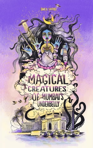 Magical Creatures Of Mumbai's Underbelly Urban Fantasy Shorts【電子書籍】[ Sneh Sapru ]