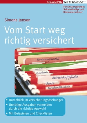 Vom Start weg richtig versichert - Durchblick im Versicherungsdschungel - Unn?tige Ausgaben vermeiden durch die richtige Auswahl - Mit Bespielen und Checklisten