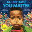 All Because You Matter (An All Because You Matter Book)