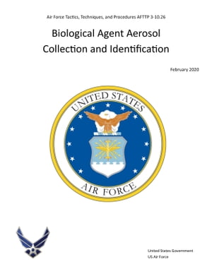 Air Force Tactics, Techniques, and Procedures AFTTP 3-10.26 Biological Agent Aerosol Collection and Identification February 2020