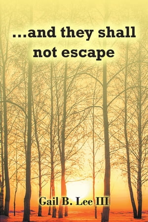 ...and they shall not escape【電子書籍】[ Gail B. Lee ]