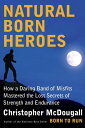 Natural Born Heroes Mastering the Lost Secrets of Strength and Endurance