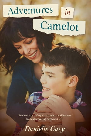 楽天楽天Kobo電子書籍ストアAdventures in Camelot How one woman's quest to understand her son led to discovering her truest self【電子書籍】[ Danielle Gary ]