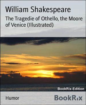 The Tragedie of Othello, the Moore of Venice (Illustrated)