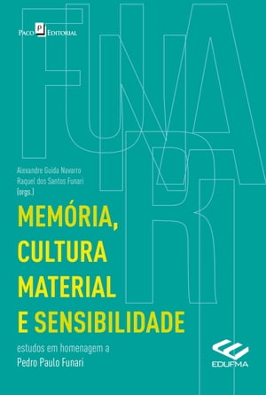 Mem?ria, cultura material e sensibilidade Estudos em homenagem a Pedro Paulo Funari