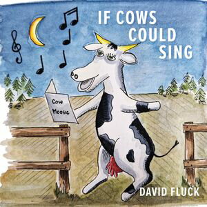 If Cows Could Sing【電子書籍】[ David Fluck ]